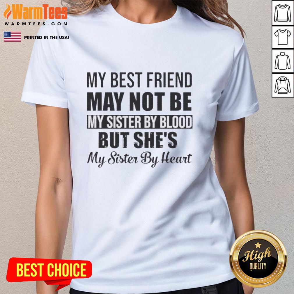 top-my-best-friend-may-not-be-my-sister-by-blood-but-shes-my-sister-by-heart-quote-ladies-tee Quote on ladies tee: 'My best friend may not be my sister by blood, but she's my sister by heart' - perfect for sisterhood.