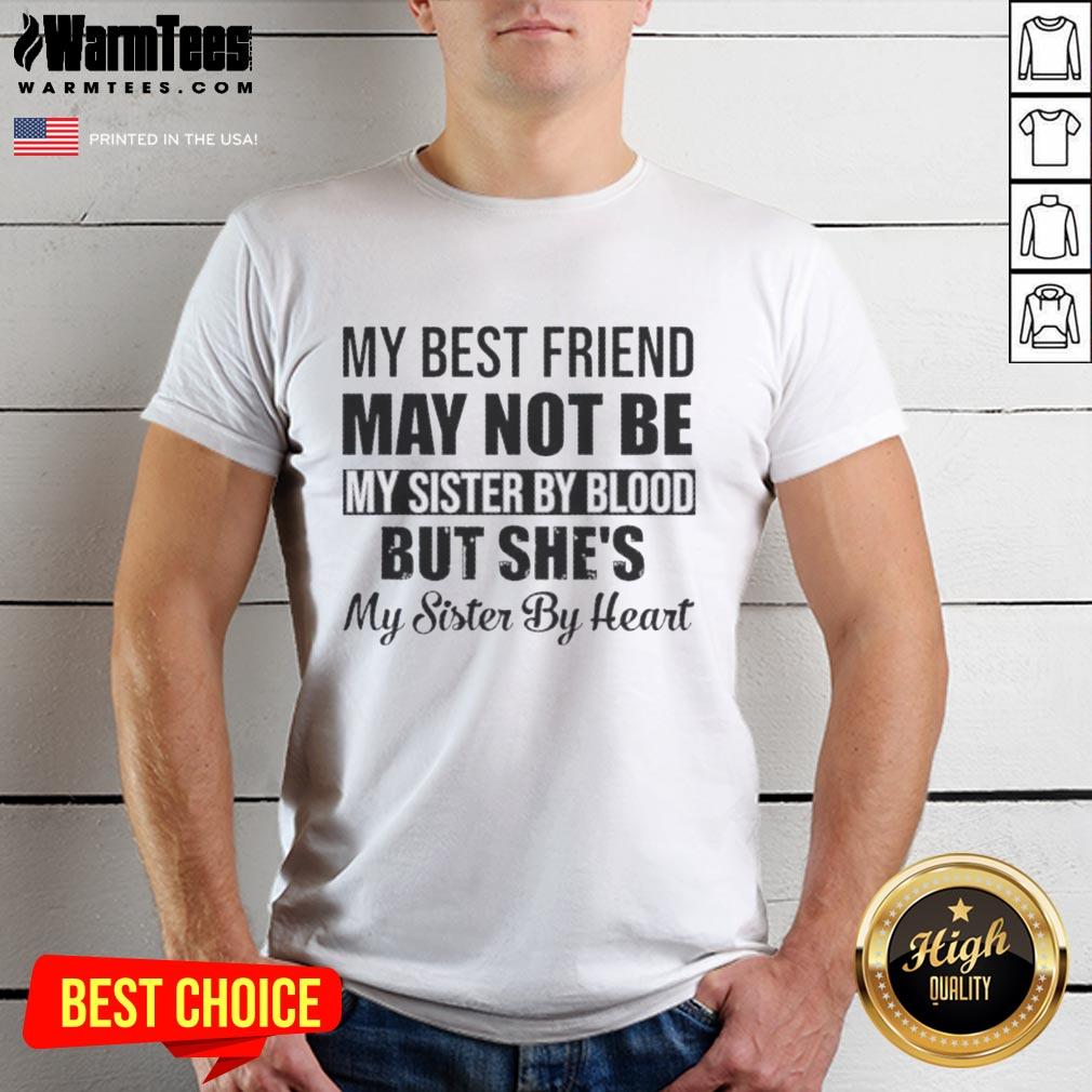 top-my-best-friend-may-not-be-my-sister-by-blood-but-shes-my-sister-by-heart-quote-t-shirt Quote T-Shirt: 'My Best Friend May Not Be My Sister By Blood But Shes My Sister By Heart' - Perfect gift for best friends.