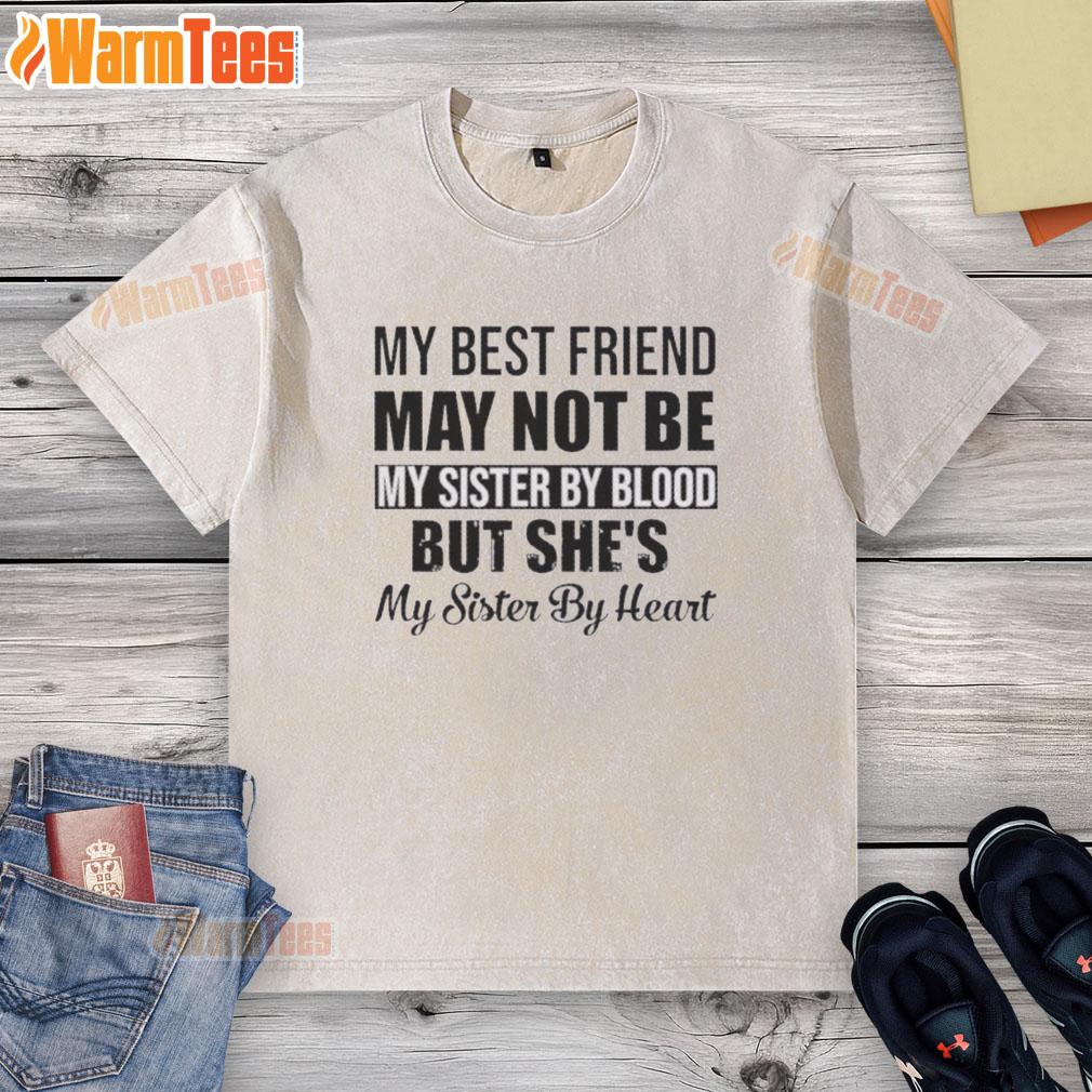 top-my-best-friend-may-not-be-my-sister-by-blood-but-shes-my-sister-by-heart-quote-washed-t-shirt Alt Text: Washed t-shirt featuring the quote 'My best friend may not be my sister by blood, but she's my sister by heart.'
