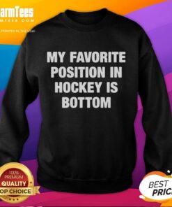 Top My Favorite Position in Hockey Is Bottom sweatshirt featuring a fun hockey graphic and bold text design.