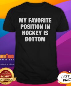 Top My Favorite Position In Hockey Is Bottom T-Shirt featuring a playful hockey graphic and bold text design.