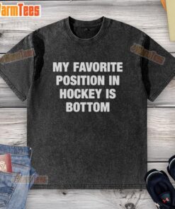 Top My Favorite Position in Hockey is Bottom Washed T-Shirt featuring a fun hockey graphic for fans and players.