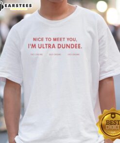 Top Nice To Meet You I'M Ultra Dundee T-Shirt featuring a vibrant design and comfortable fit, perfect for fans and casual wear.