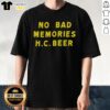 Alt Text: Top No Bad Memories HC Beer T-Shirt featuring a fun graphic design perfect for beer lovers and casual wear.
