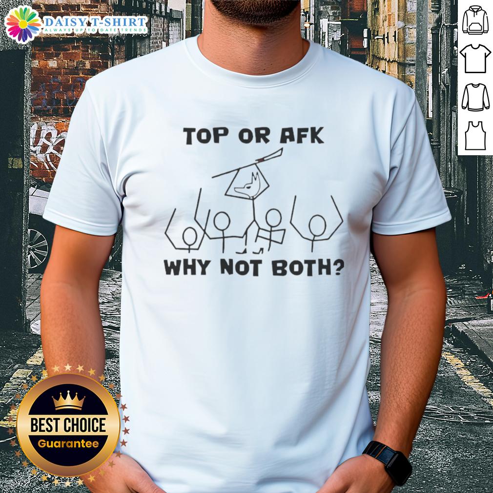 Top Or Afk Why Not Both T Shirt Top Or Afk Why Not Both T-Shirt featuring a bold graphic design, perfect for gamers and casual wear enthusiasts.