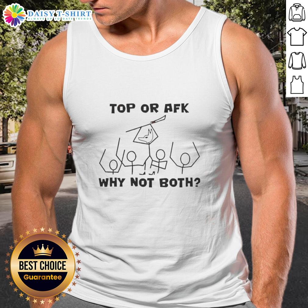 Top Or Afk Why Not Both Tank Top Trendy Top Or AFK? Why Not Both Tank Top featuring a stylish graphic design for casual wear and gaming enthusiasts.