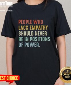 Empathy tee for women: 'Top People Who Lack Empathy Should Never Be In Positions Of Power' - stylish and thought-provoking.