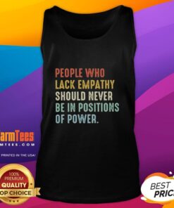 Tank top design: 'Top People Who Lack Empathy Should Never Be In Positions Of Power' promoting empathy in leadership.