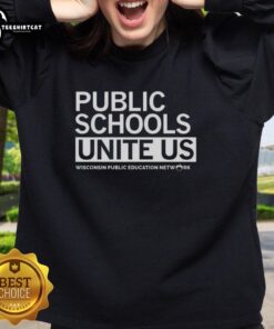 Top Public Schools Unite Us sweatshirt promoting Wisconsin Public Education Network for community support and advocacy.