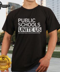 Alt Text: Top Public Schools Unite Us Wisconsin Public Education Network Letter T-Shirt promoting public education awareness.
