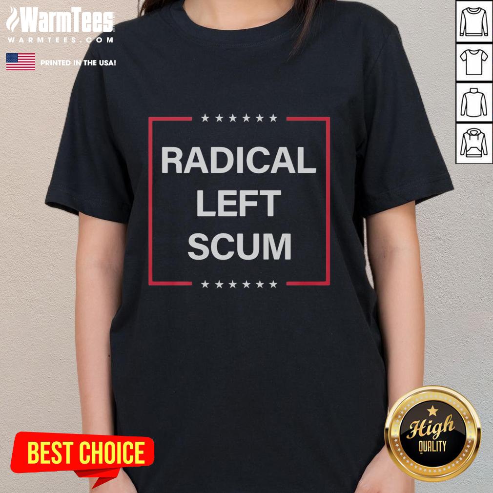 top-radical-left-scum-anti-maga-trump-ladies-tee Top Radical Left Scum Anti-MAGA Trump Ladies Tee showcasing bold graphics and a strong political statement for activists.