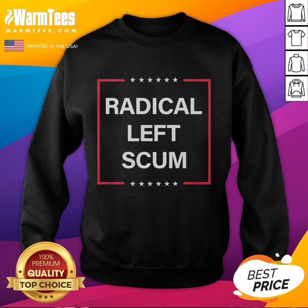 top-radical-left-scum-anti-maga-trump-sweatshirt Top Radical Left Scum Anti-MAGA Trump Sweatshirt featuring bold graphics and a comfortable design for political statement wear.