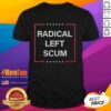 Top Radical Left Scum Anti MAGA Trump T-Shirt featuring bold graphics and a provocative slogan for political statement wear.