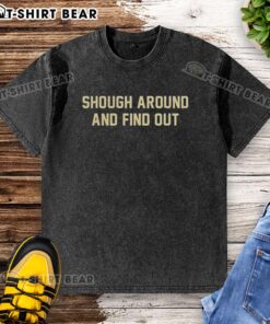 Stylish washed t-shirt featuring 'Shough Around And Find Out' design for New Orleans Saints fans, perfect for game day.