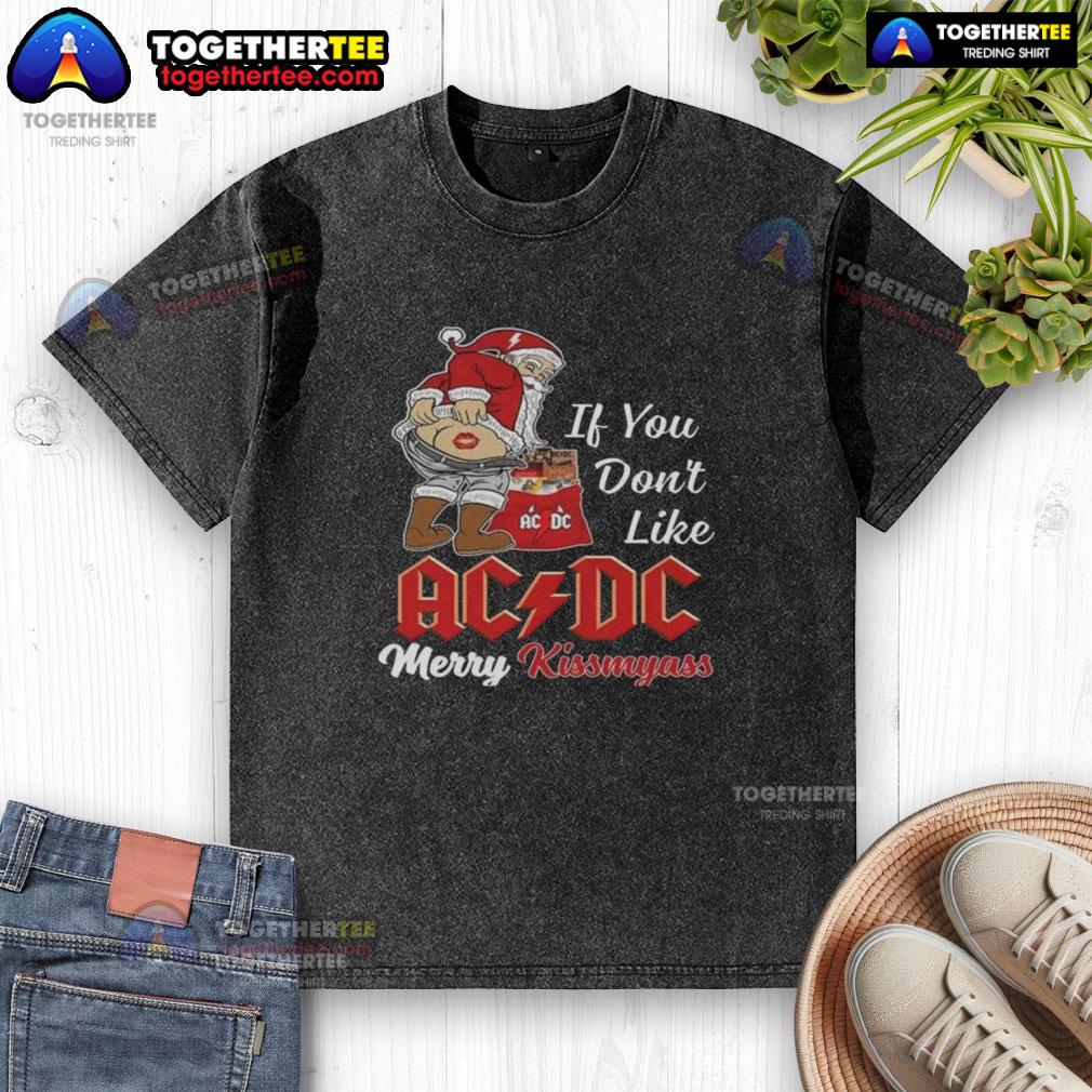Top Santa Claus If You Dont Like Acdc Merry Kissmyass Christmas Washed T Shirt Top Santa Claus graphic on a 'Merry Kiss My Ass Christmas' AC/DC washed t-shirt, perfect for holiday fun and music lovers.