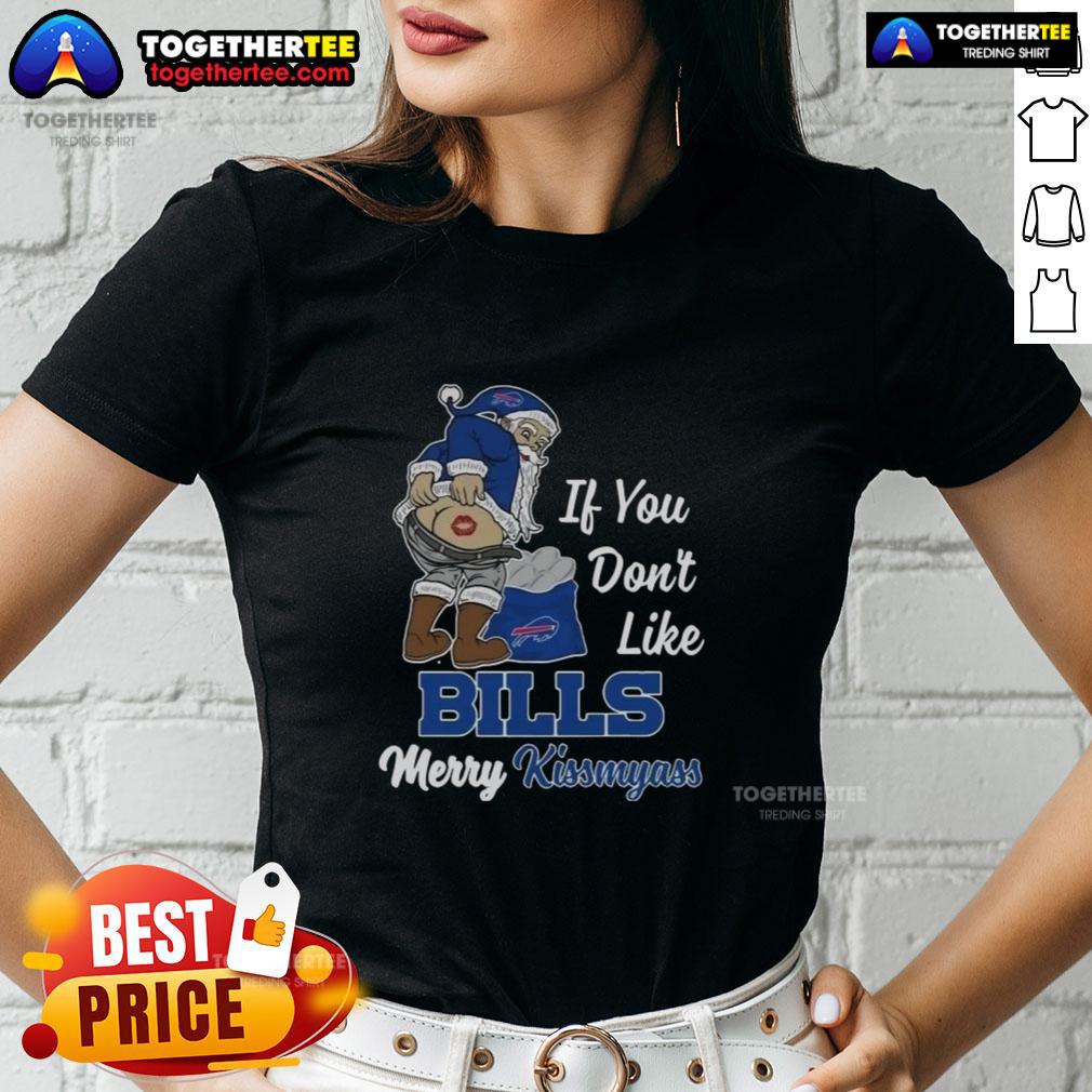 Top Santa Claus If You Don'T Like Bills Merry Kiss My Ass Ladies Tee