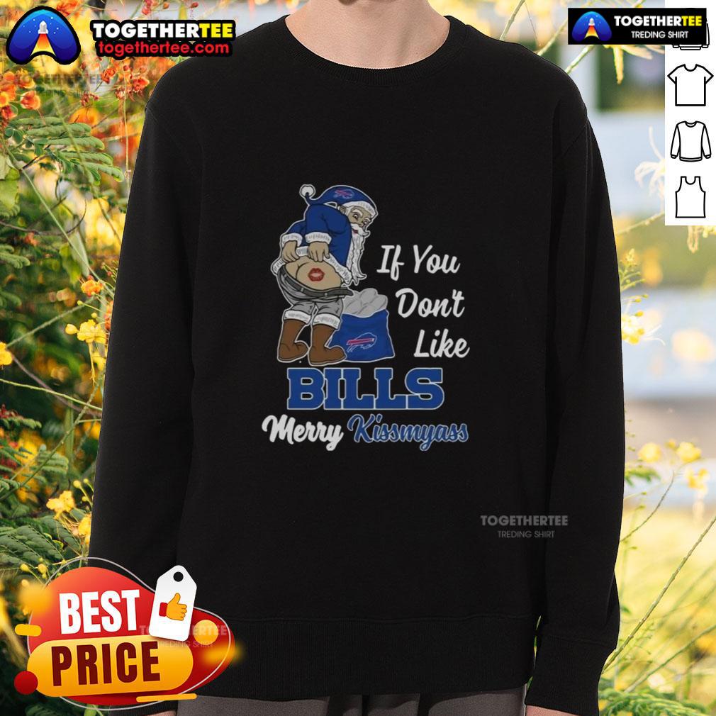 Top Santa Claus If You Don'T Like Bills Merry Kiss My Ass Sweatshirt