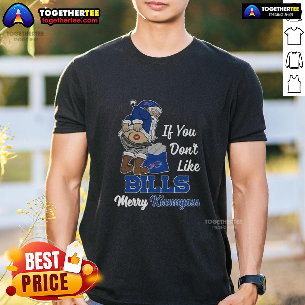 Top Santa Claus If You Don'T Like Bills Merry Kiss My Ass T Shirt Top Santa Claus 'If You Don't Like Bills, Merry Kiss My Ass' T-Shirt featuring a festive design for holiday humor.