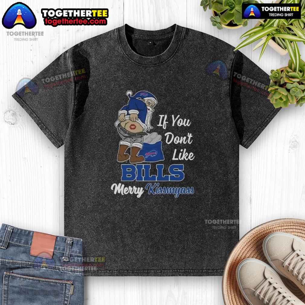 Top Santa Claus If You Don'T Like Bills Merry Kiss My Ass Washed T Shirt