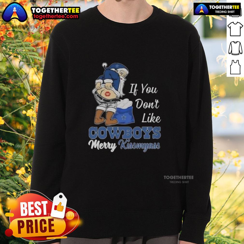 Top Santa Claus If You Don'T Like Dallas Cowboys Merry Kissmyass Sweatshirt Top Santa Claus sweatshirt with 'If You Don't Like Dallas Cowboys, Merry Kiss My Ass' slogan for holiday cheer.