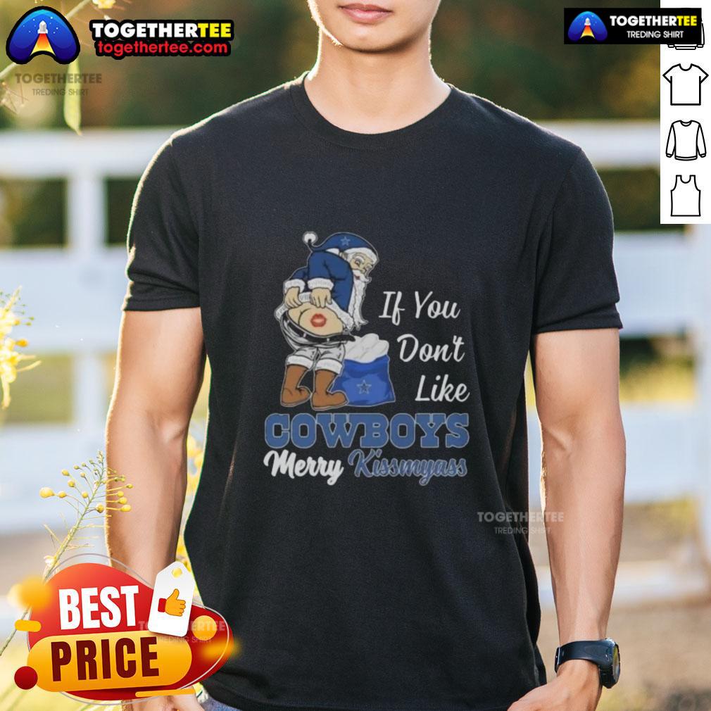 Top Santa Claus If You Don'T Like Dallas Cowboys Merry Kissmyass T Shirt Top Santa Claus graphic on a 'If You Don't Like Dallas Cowboys, Merry Kiss My Ass' T-shirt for festive fans.