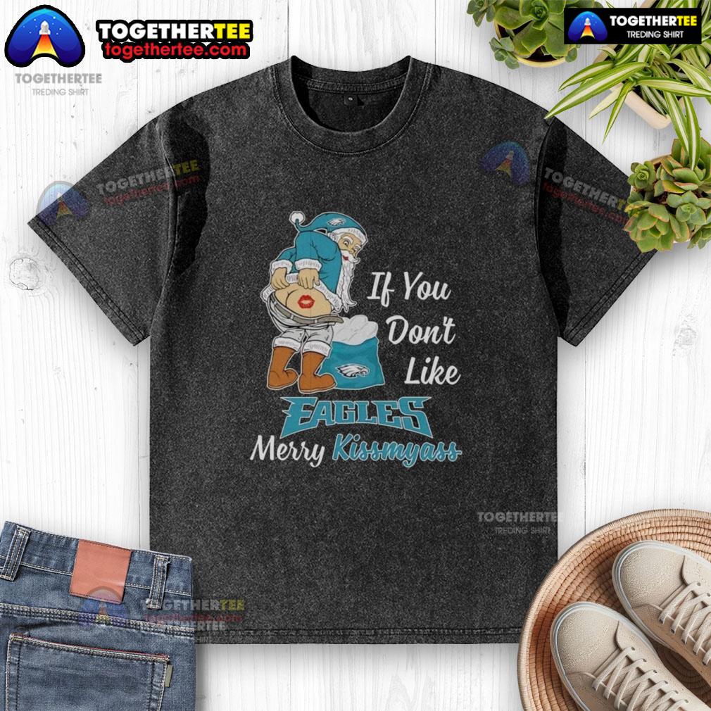 Top Santa Claus If You Don't Like Philadelphia Eagles Merry Kissmyass Washed T-Shirt Funny Top Santa Claus 'If You Don't Like Philadelphia Eagles, Merry Kiss My Ass' washed t-shirt design for fans.
