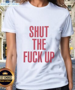 Alt Text: Top Shut The Fck Up Ladies Tee featuring bold graphic design on a stylish women's t-shirt.