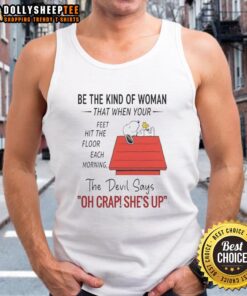 Tank top design featuring 'Be the kind of woman that when your feet hit the floor, each morning' with Snoopy illustration.