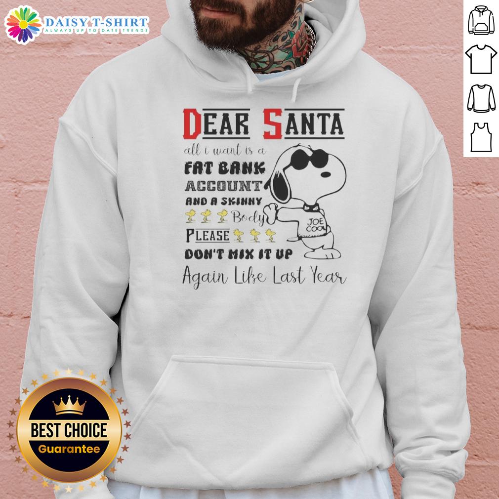 Top Snoopy Dear Santa All I Want Is A Fat Bank Account And A Skinny Body Hoodie Alt Text: Cozy hoodie featuring Snoopy with the quote Dear Santa, all I want is a fat bank account and a skinny body.