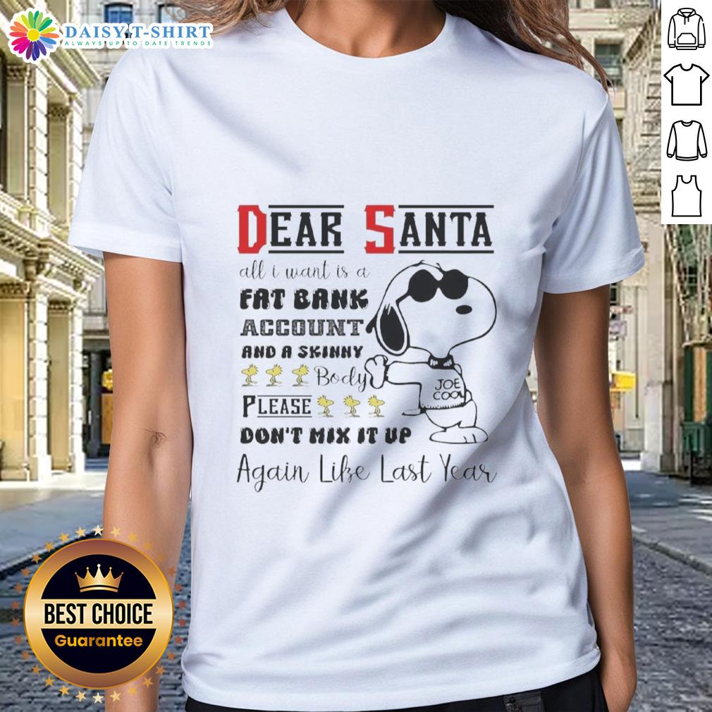 Top Snoopy Dear Santa All I Want Is A Fat Bank Account And A Skinny Body Ladies-Tee Alt Text: Snoopy 'Dear Santa' ladies tee featuring the quote about a fat bank account and a skinny body, perfect for the holidays.