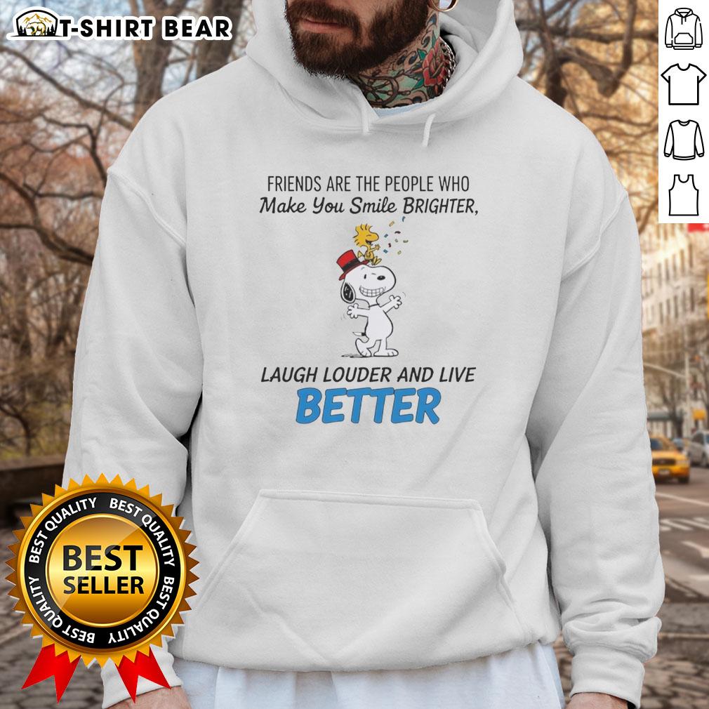 Top Snoopy Friends Are The People Who Make You Smile Brighter Laugh Louder And Live Better Hoodie Alt Text: Cozy hoodie featuring Snoopy and friends with the quote about smiling brighter, laughing louder, and living better.