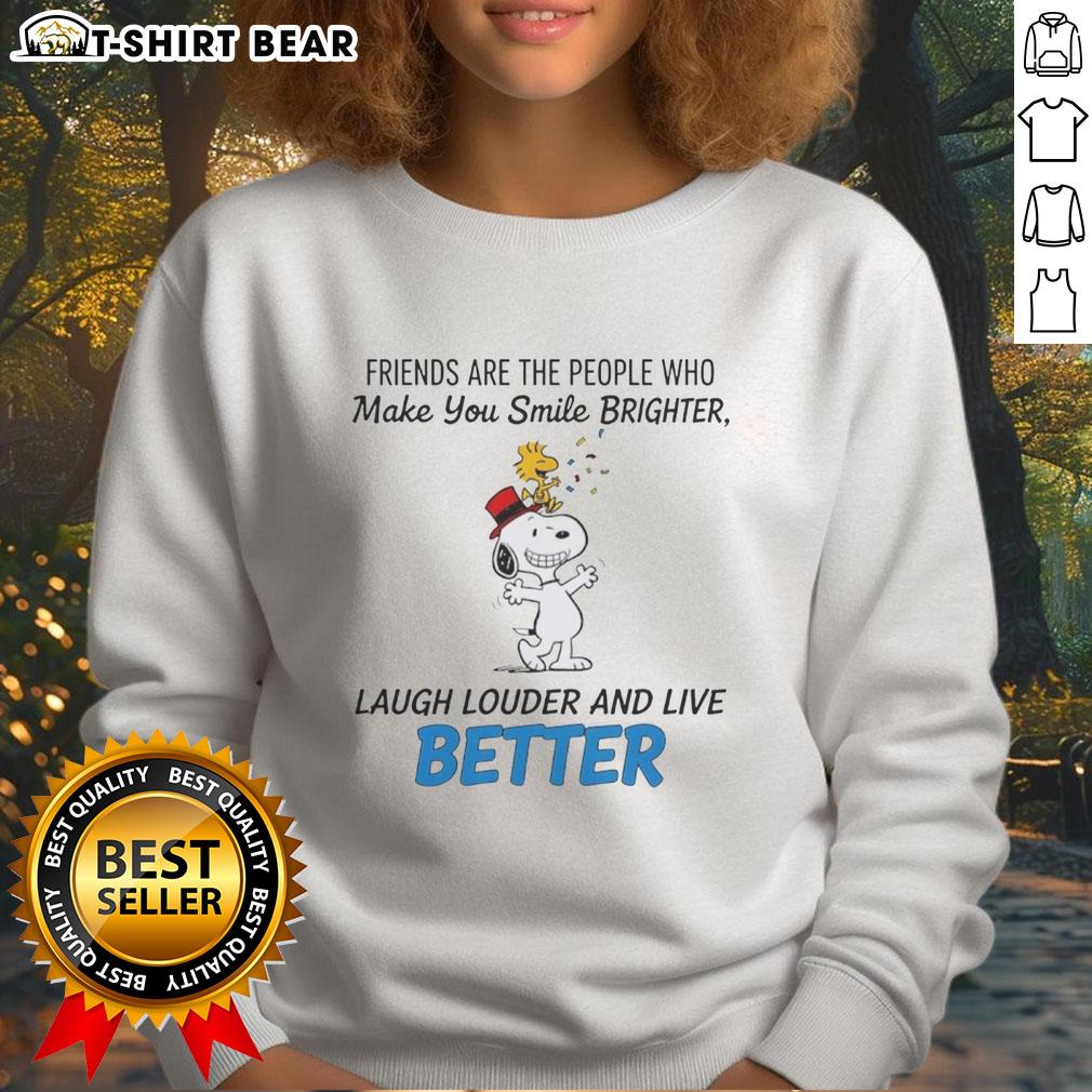 Top Snoopy Friends Are The People Who Make You Smile Brighter Laugh Louder And Live Better Sweatshirt Cozy sweatshirt featuring 'Top Snoopy Friends' quote, perfect for making you smile brighter and laugh louder.