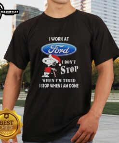 Top Snoopy Christmas T-Shirt for Ford Motor fans: 'I Don't Stop When I'm Tired, I Stop When I'm Done' design.