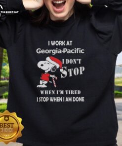 Alt Text: Top Snoopy sweatshirt for Georgia Pacific employees, featuring 'I Don't Stop When I'm Tired, I Stop When I'm Done' design.