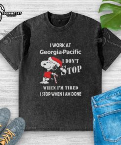 Top Snoopy Christmas T-shirt design: 'I work at Georgia-Pacific, I dont stop when Im tired, I stop when Im done.'