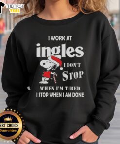 Snoopy Christmas sweatshirt featuring 'I don't stop when I'm tired, I stop when I'm done' at Ingles Markets.