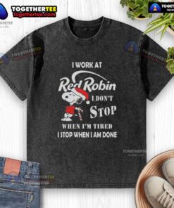 Alt Text: Snoopy graphic on a Christmas t-shirt reading 'I Work At Red Robin, I Don't Stop When I'm Tired, I Stop When I'm Done.'