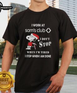 Top Snoopy Christmas T-Shirt for Sam's Club: 'I Don't Stop When I'm Tired, I Stop When I'm Done' design.
