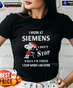 Top Snoopy I Work At Siemens I Don't Stop When I'm Tired Christmas Ladies Tee featuring a fun Snoopy graphic design.