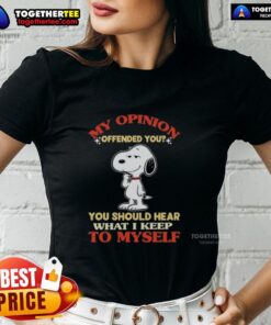 Funny Snoopy graphic tee for ladies with 'My Opinion Offended You' quote, perfect for casual wear.