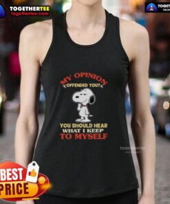 Funny tank top featuring Snoopy with the quote 'My opinion offended you, you should hear what I keep to myself.'