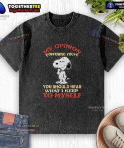 Top Snoopy graphic t-shirt featuring the phrase 'My Opinion Offended You? You Should Hear What I Keep To Myself.'