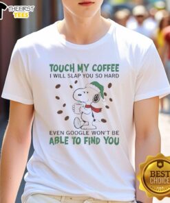 Alt Text: Funny Snoopy T-Shirt: 'Touch My Coffee I Will Slap You' design, perfect for coffee lovers and Peanuts fans.