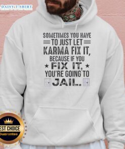 Quote hoodie featuring 'Sometimes you just have to let karma fix it' design for stylish, humorous apparel.
