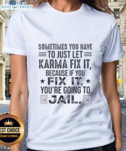 Quote tee: 'Sometimes you just have to let karma fix it' with stylish design for ladies, perfect for casual wear.