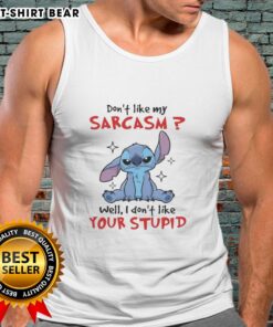 Funny tank top with sarcastic text: 'Don't like my sarcasm? Well, I don't like your stupid tank top.'