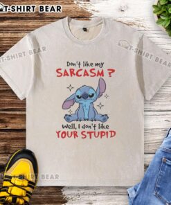 Graphic tee featuring sarcastic quote: 'Don't like my sarcasm? Well, I don't like your stupid washed t-shirt.'
