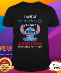 Top Stitch I Work At Sam's Club T-Shirt with slogan 'I'm Not Arguing I'm Explaining Why I'm Right' in vibrant colors.