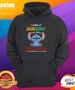 Top Stitch I Work At Subway Hoodie with slogan 'Im Not Arguing, Im Explaining Why Im Right' in vibrant colors.