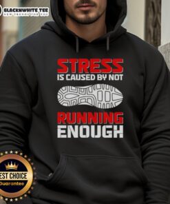 Casual hoodie with the phrase 'Top Stress is Caused by Not Running Enough' promoting fitness and stress relief.